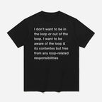 I Don’t Want To Be In The Loop Shirt