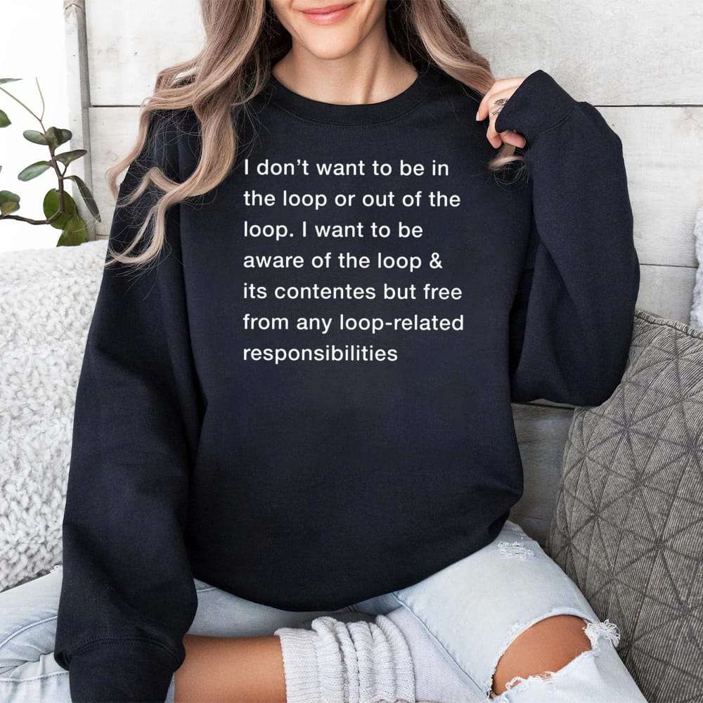 I Don’t Want To Be In The Loop Shirt