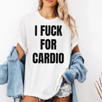 I Fuck For Cardio Shirt