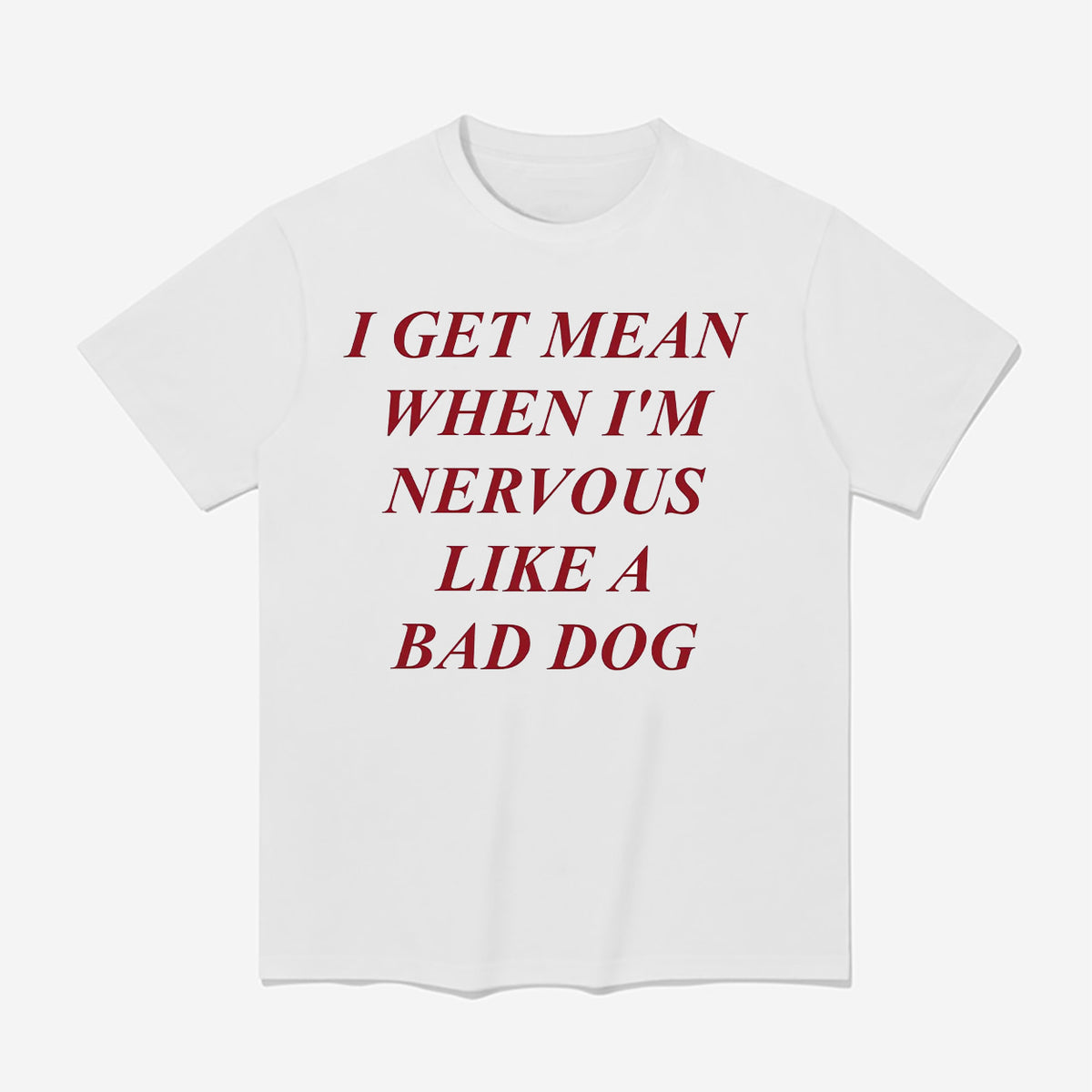 I Get Mean When I’m Nervous Like A Bad Dog Shirt