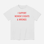 I Support Women’s Rights And Wrongs Shirt