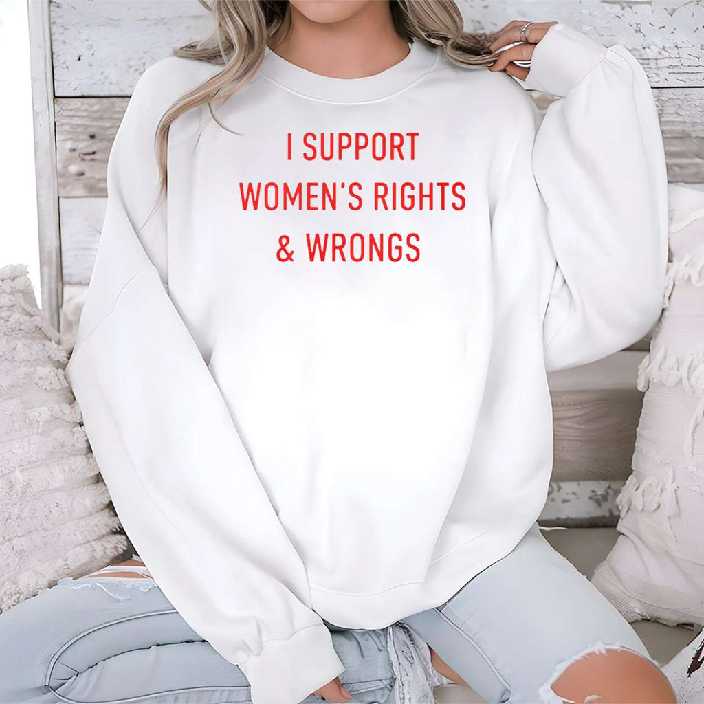 I Support Women’s Rights And Wrongs Shirt
