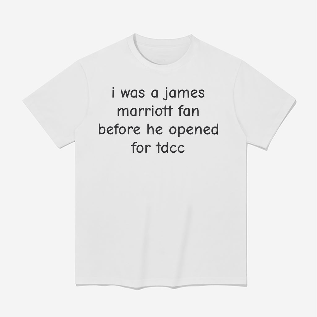 I Was a James Marriott Fan Before He Opened for Tdcc Shirt