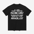 If God Hadn’t Wanted Machine Guns Shirt
