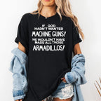 If God Hadn’t Wanted Machine Guns Shirt