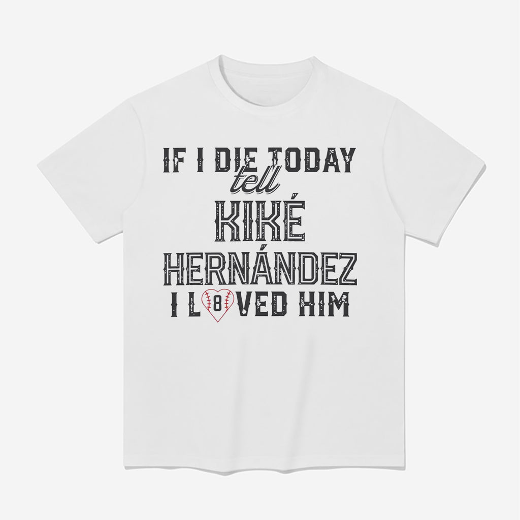 If I Die Today Tell Kike Hernandez I Loved Him Shirt
