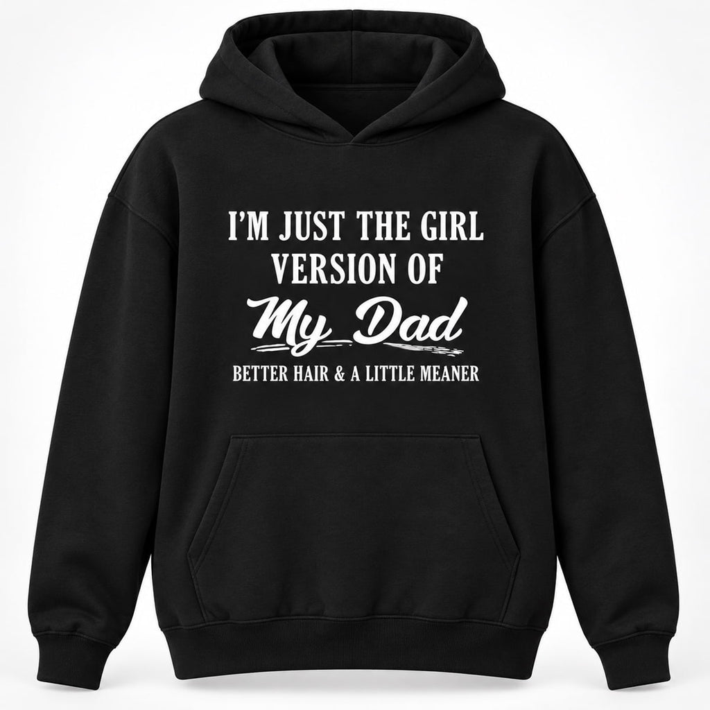 I’m Just The Girl Version Of My Dad Hoodie