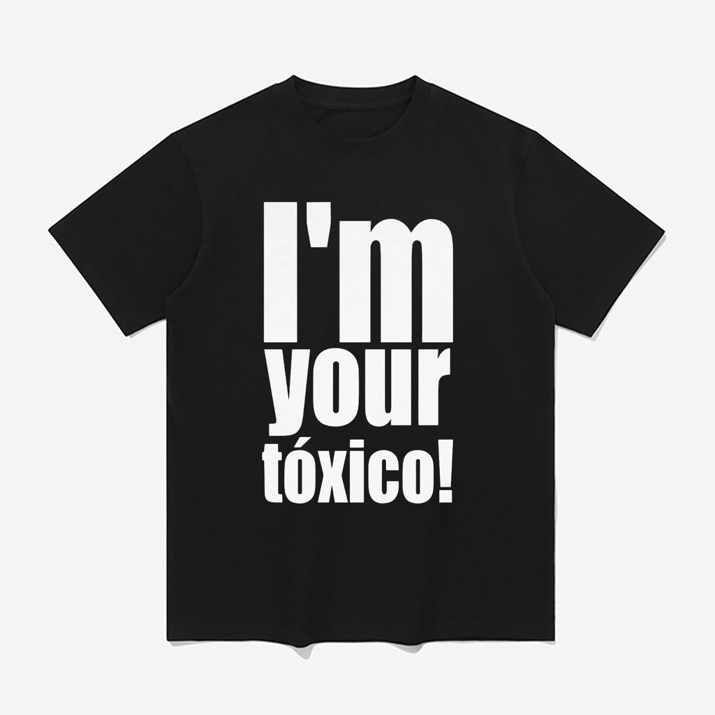 I’m Your Toxico Shirt