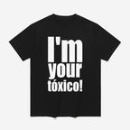 I’m Your Toxico Shirt