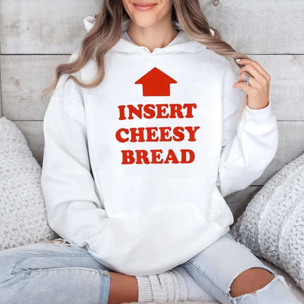 Insert Cheesy Bread Shirt