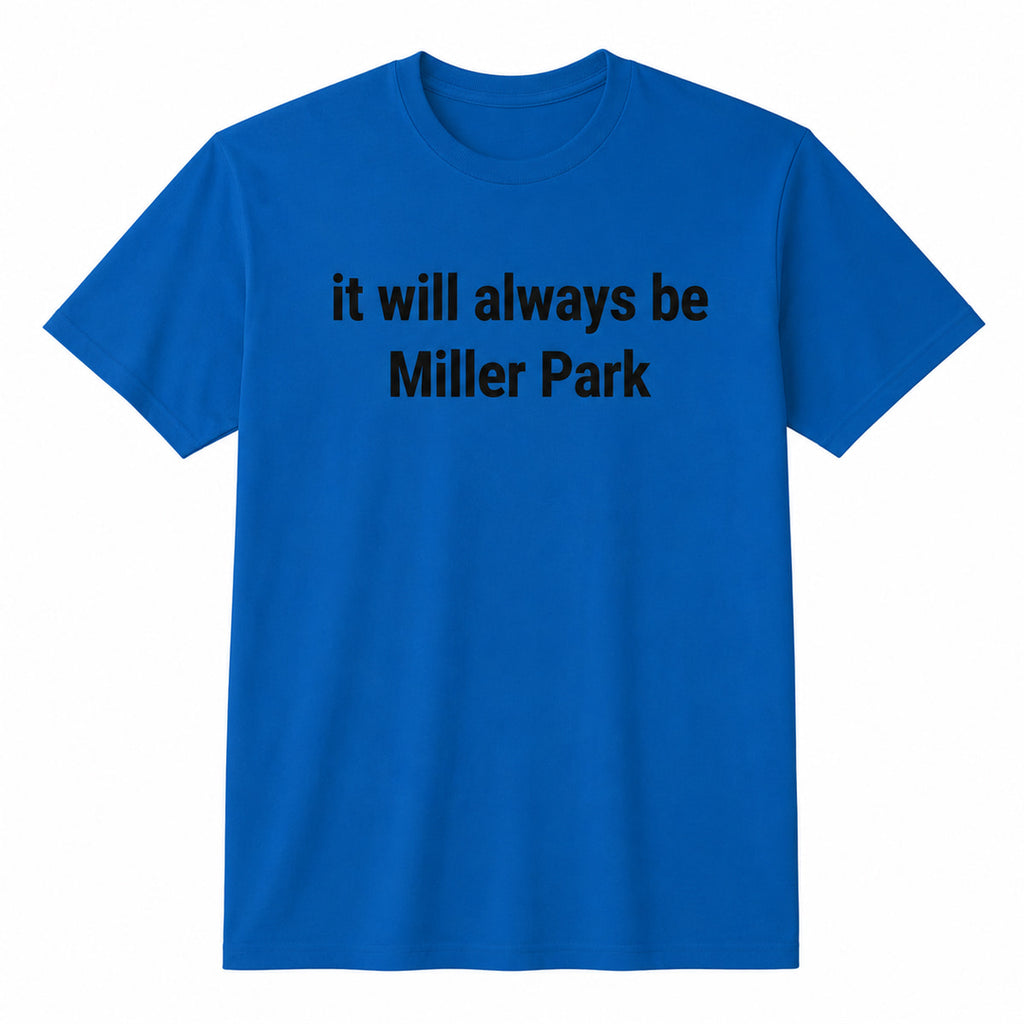 It Will Always Be Miller Park Shirt