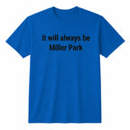 It Will Always Be Miller Park Shirt