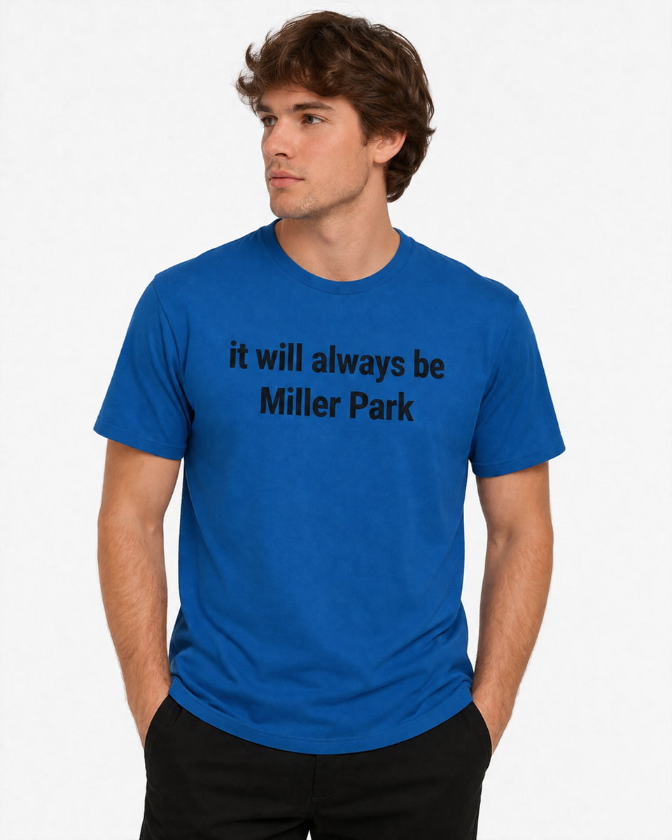 It Will Always Be Miller Park Shirt