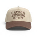 It’s Almost As Hot As My Husband Out Here Hat
