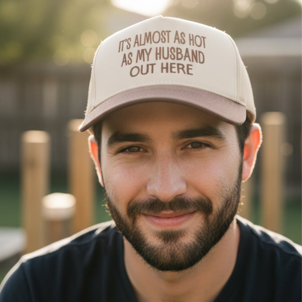 It’s Almost As Hot As My Husband Out Here Hat