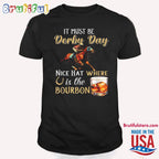 It’s Must Be Derby Day Bourbon Horse Racing T Shirt