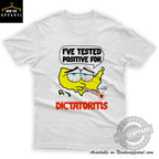 Ive Tested Positive For It Could Be Terminal Dictatoritis Shirt
