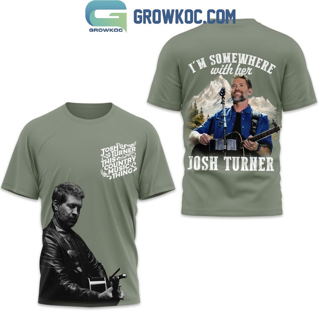 Josh Turner I’m Somewhere With Her Hoodie T-Shirt