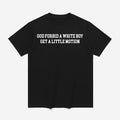 Josh Whyle God Forbid A White Boy Get A Little Motion Shirt