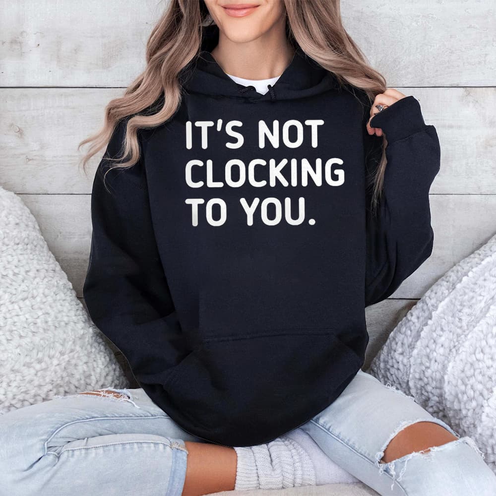 Justin Bieber It’s Not Clocking To You Hoodie