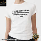 Katy Perry Please Do Not Give Me A Rip Off Your Vape No Matter What I Say Shirt
