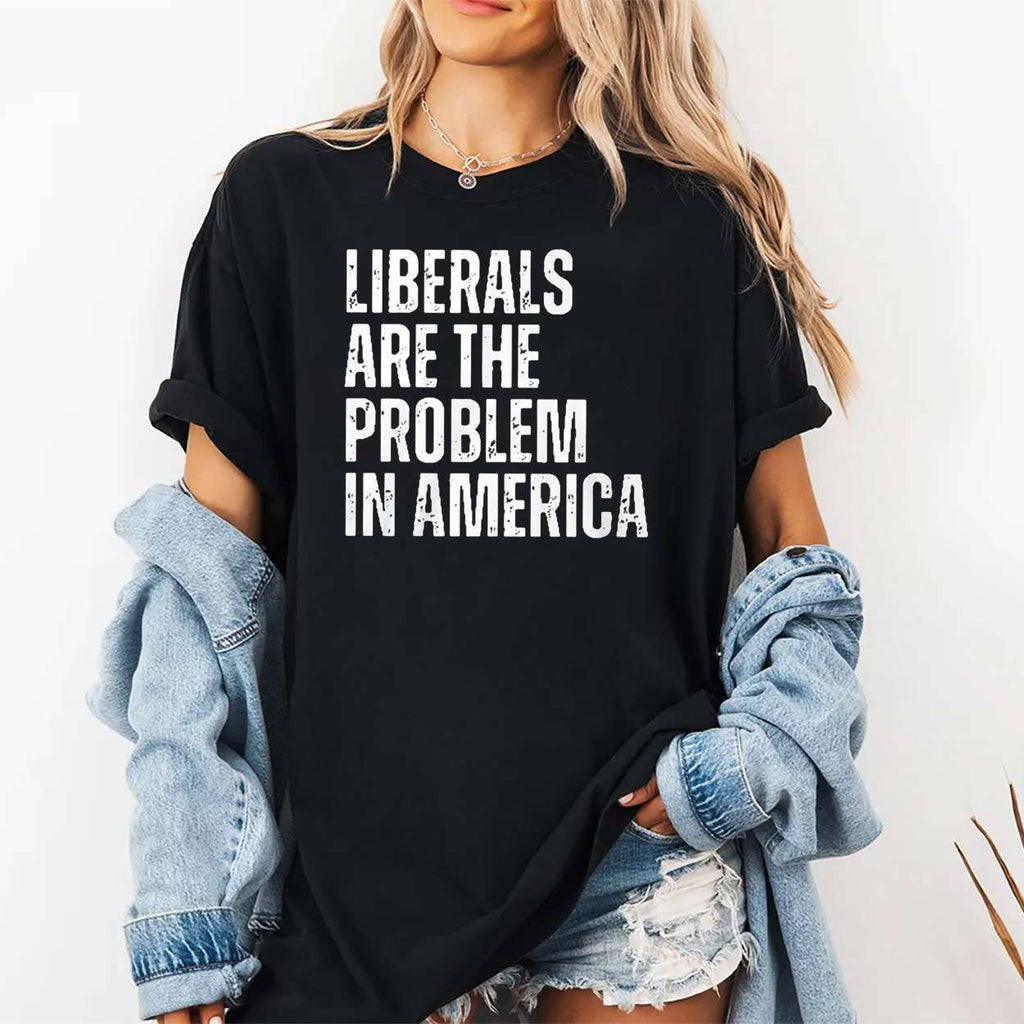 Liberals Are The Problems In America Shirt