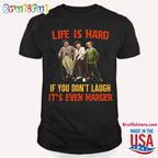 Life Is Hard If You Don’t Laugh It’s Even Laugh T Shirt