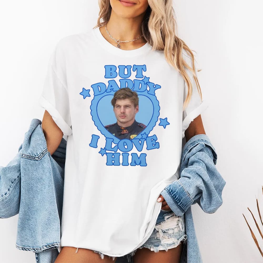 Max Verstappen But Daddy I Love Him Shirt