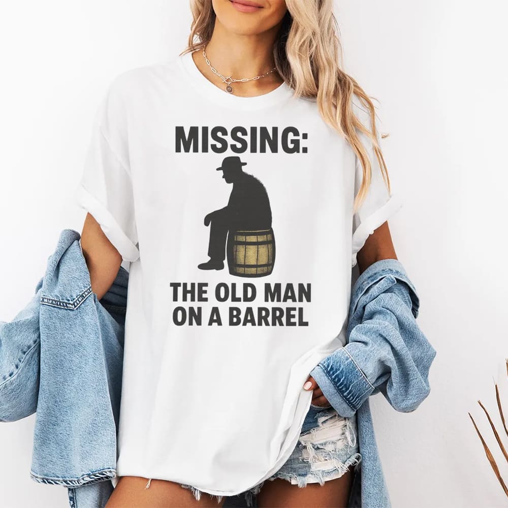 Missing The Old Man On A Barrel Uncle Herschel Shirt