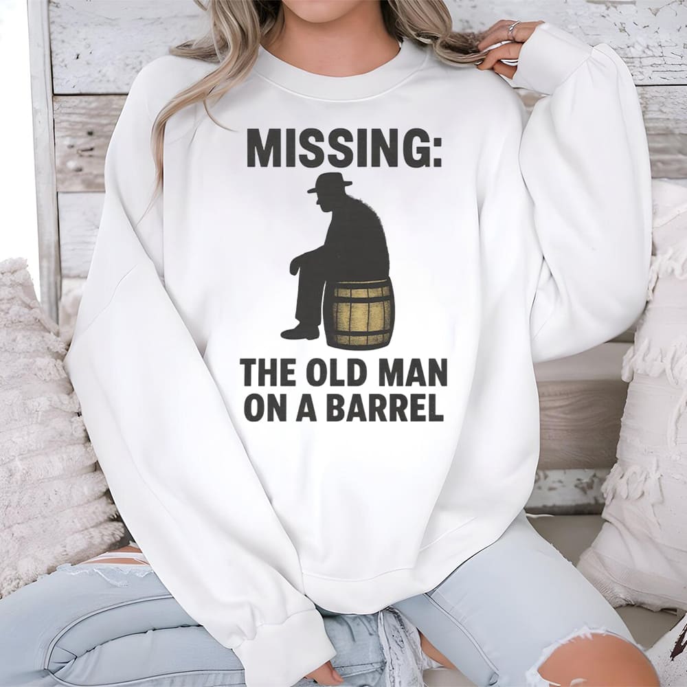 Missing The Old Man On A Barrel Uncle Herschel Shirt