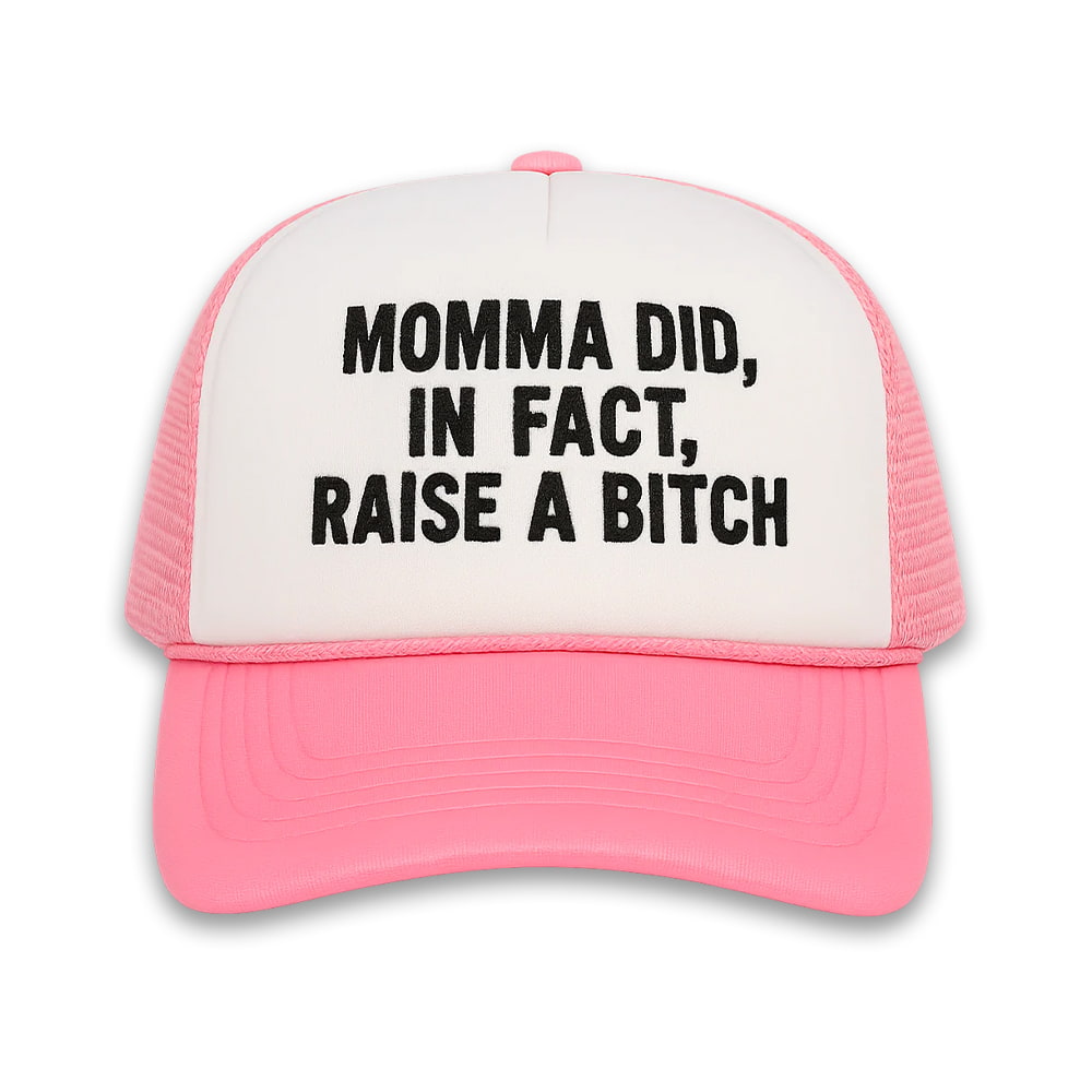 Momma Did In Fact Raise A Bitch Hat
