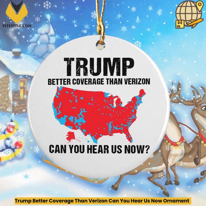 Trump Better Coverage Than Verizon Can You Hear Us Now Ornament