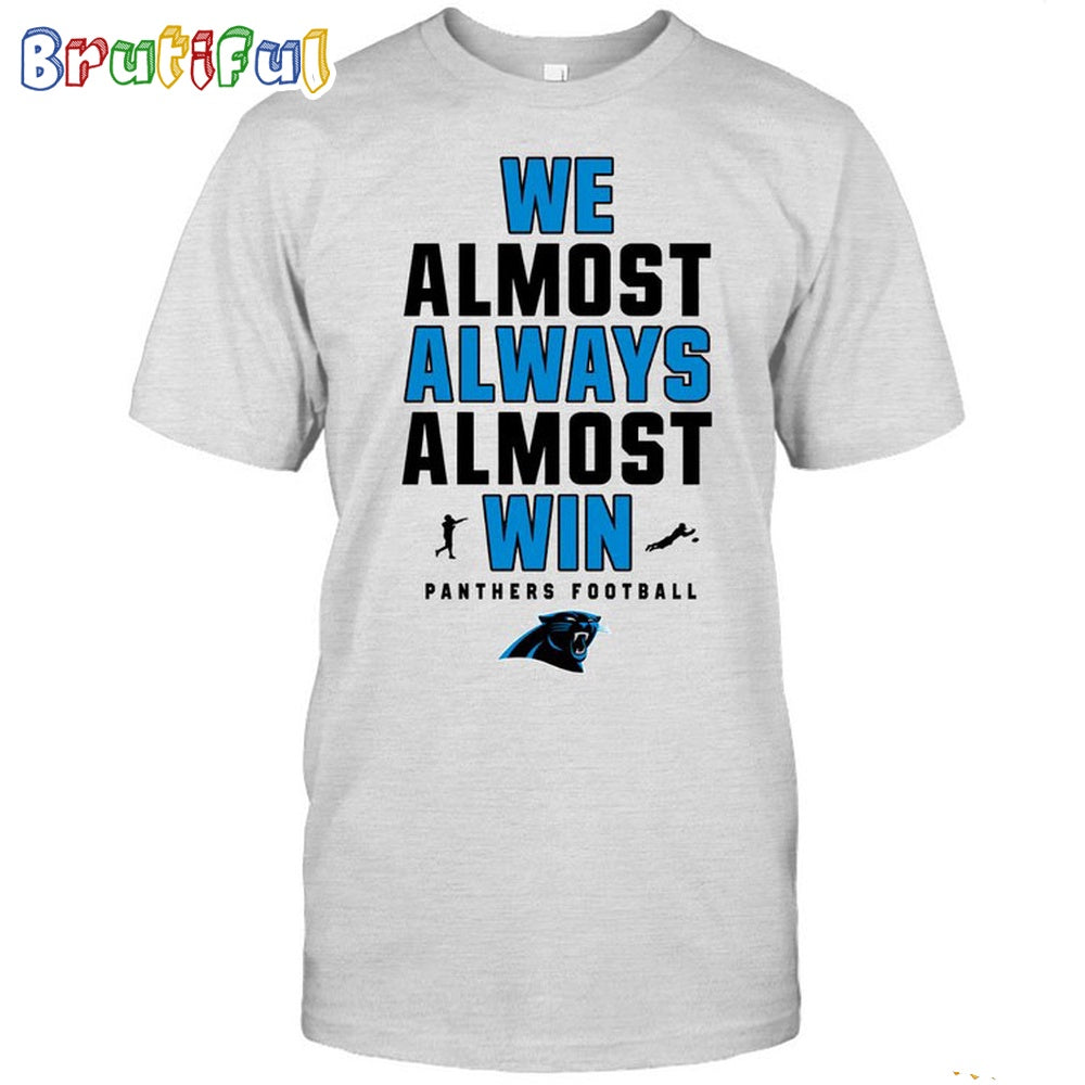 NFL Carolina Panthers We Almost Always Almost Win T-Shirt