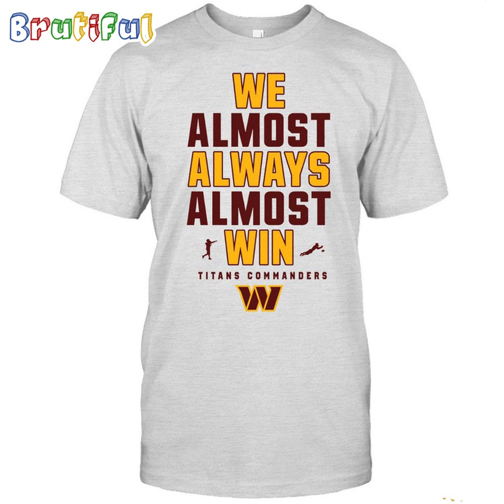NFL Washington Commanders We Almost Always Almost Win T-Shirt