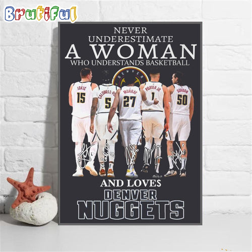 Never Underestimate A Woman Who Understands Basketball And Lover Denver Nuggets Poster Canvas