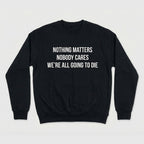 Nothing Matters Nobody Cares We’re All Going To Die Shirt