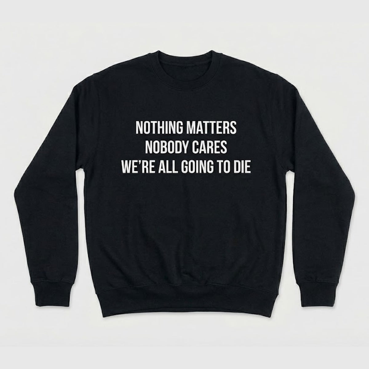 Nothing Matters Nobody Cares We’re All Going To Die Shirt