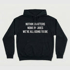 Nothing Matters Nobody Cares We’re All Going To Die Shirt
