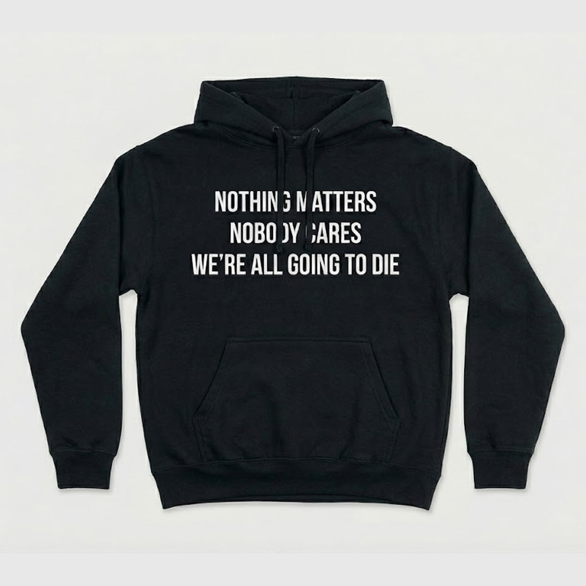Nothing Matters Nobody Cares We’re All Going To Die Shirt