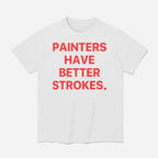 Painters Have Better Strokes Shirt
