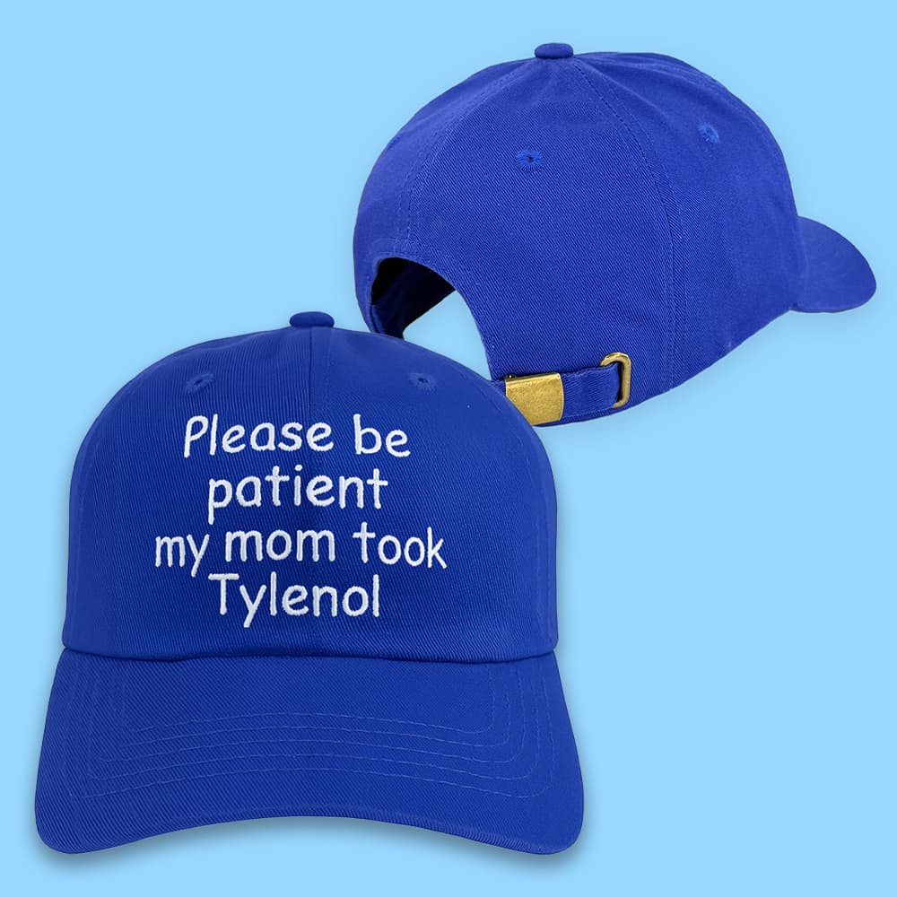 Please Be Patient My Mom Took Tylenol Hat
