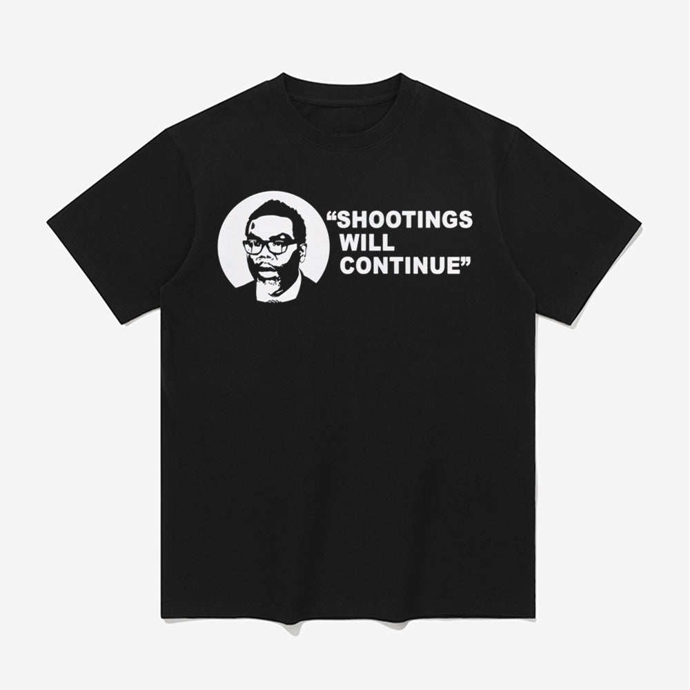 Shootings Will Continue Shirt