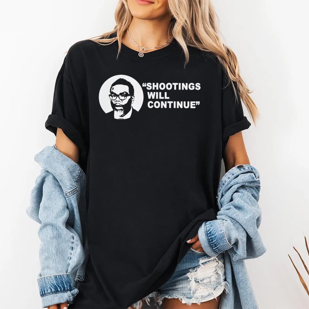 Shootings Will Continue Shirt
