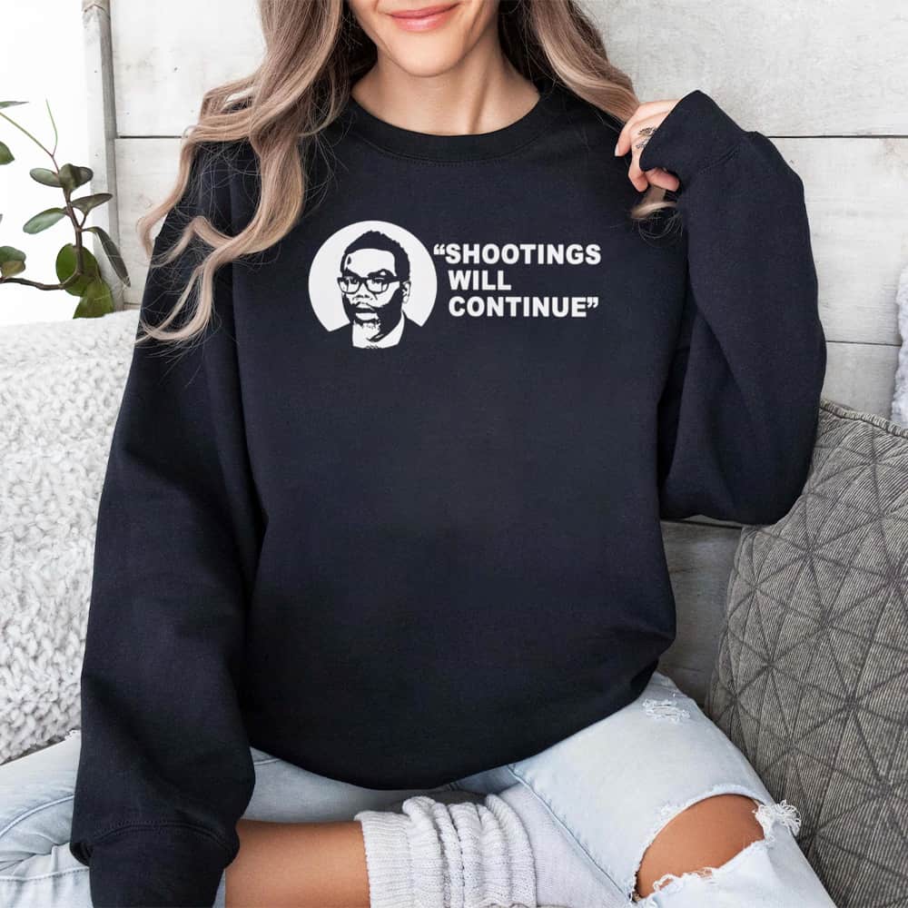 Shootings Will Continue Shirt