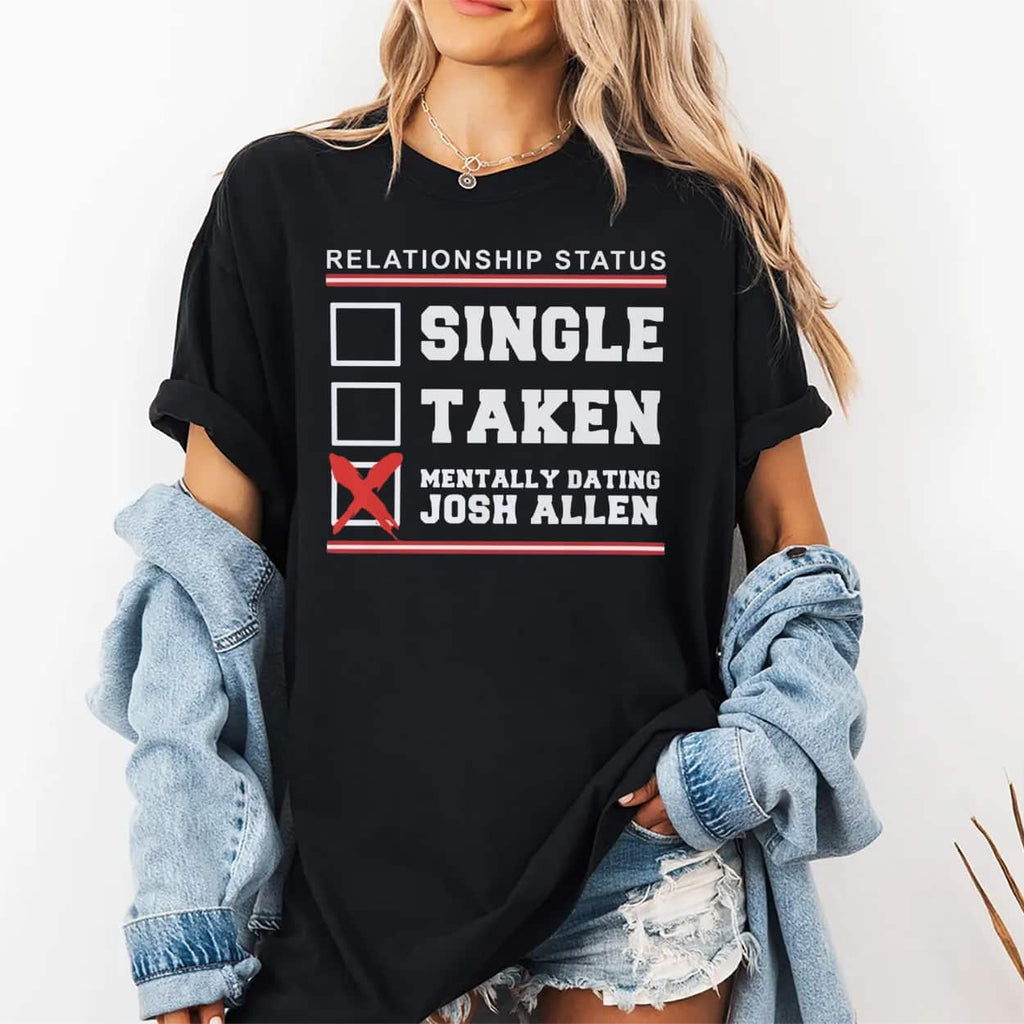 Single Taken Mentally Dating Josh Allen Shirt