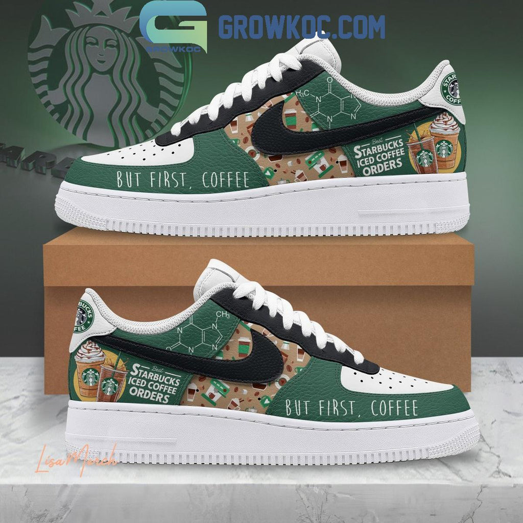 Starbucks Iced Coffee Orders But First Coffee Air Force 1 Shoes