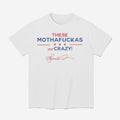 These Mothafuckas Are Crazy Shirt