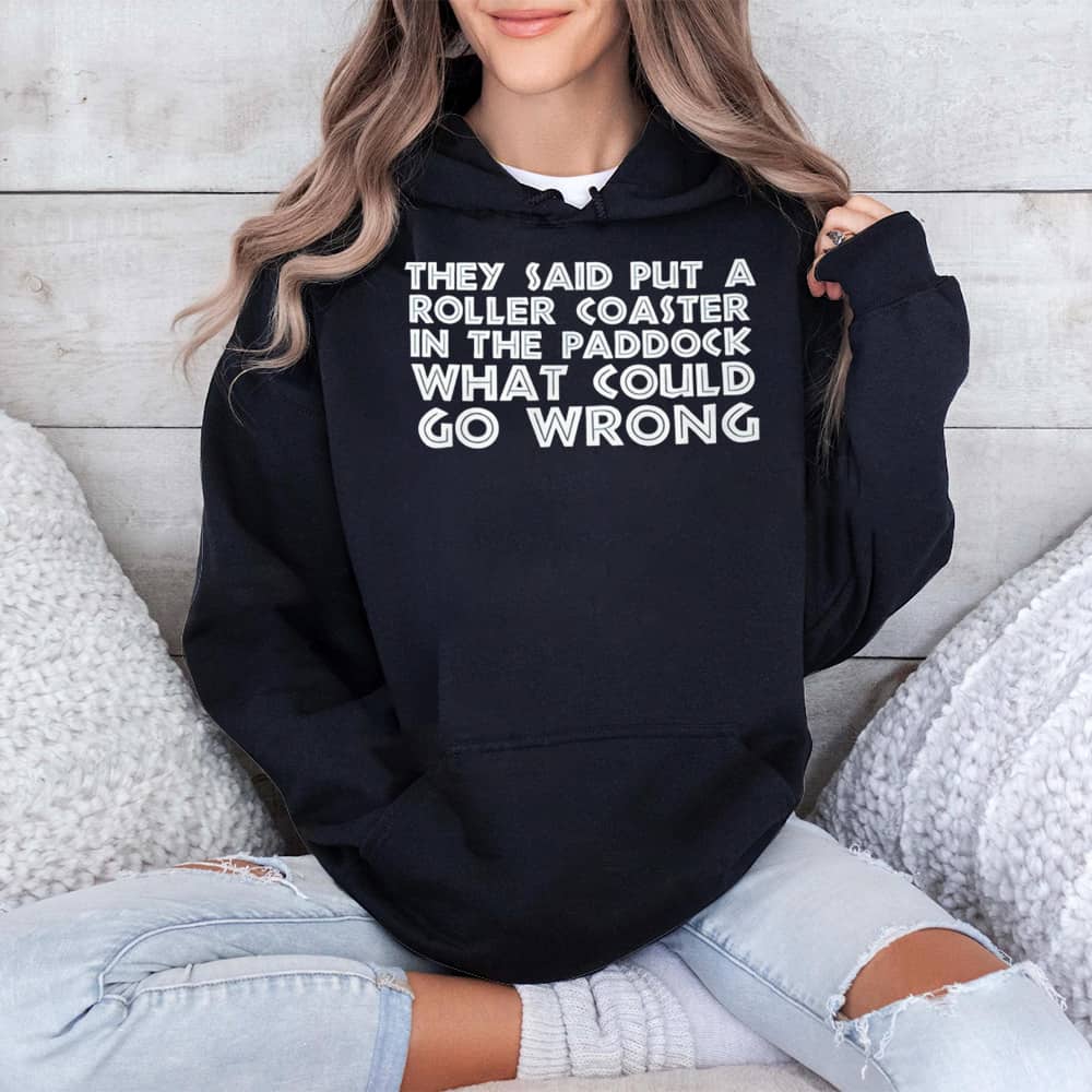 They Said Put A Roller Coaster In The Paddock What Could Go Wrong Shirt