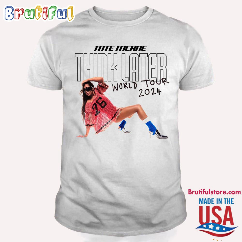 Think Later Tate Mcrae World Tour 2024 T Shirt