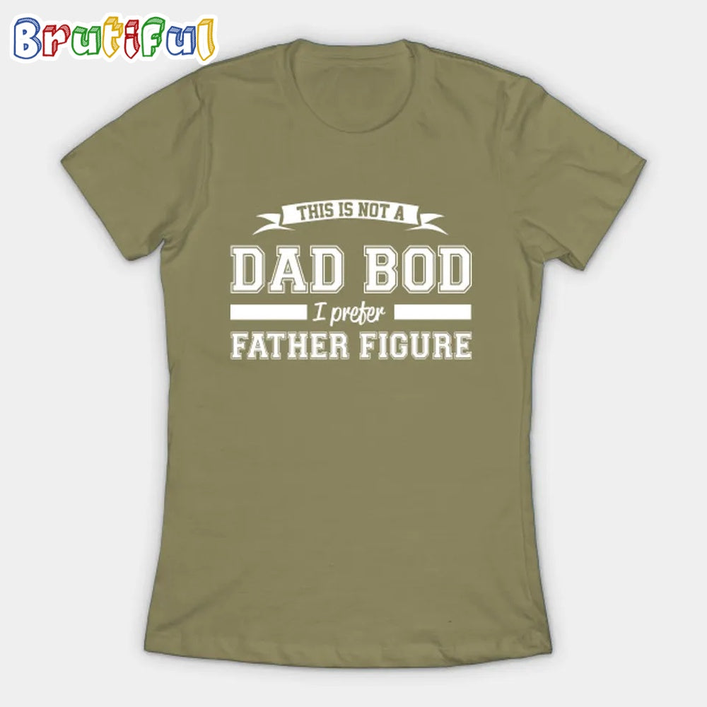 This is not a Dad Bod I prefer Father Figure Dad T-Shirt